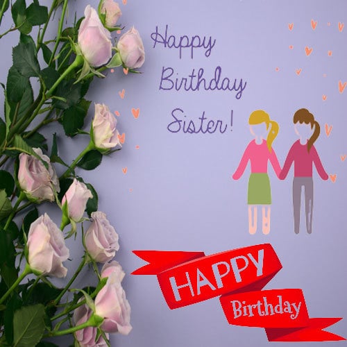 Top 21+ Best Happy Birthday Sister Wishes Images Pics Download